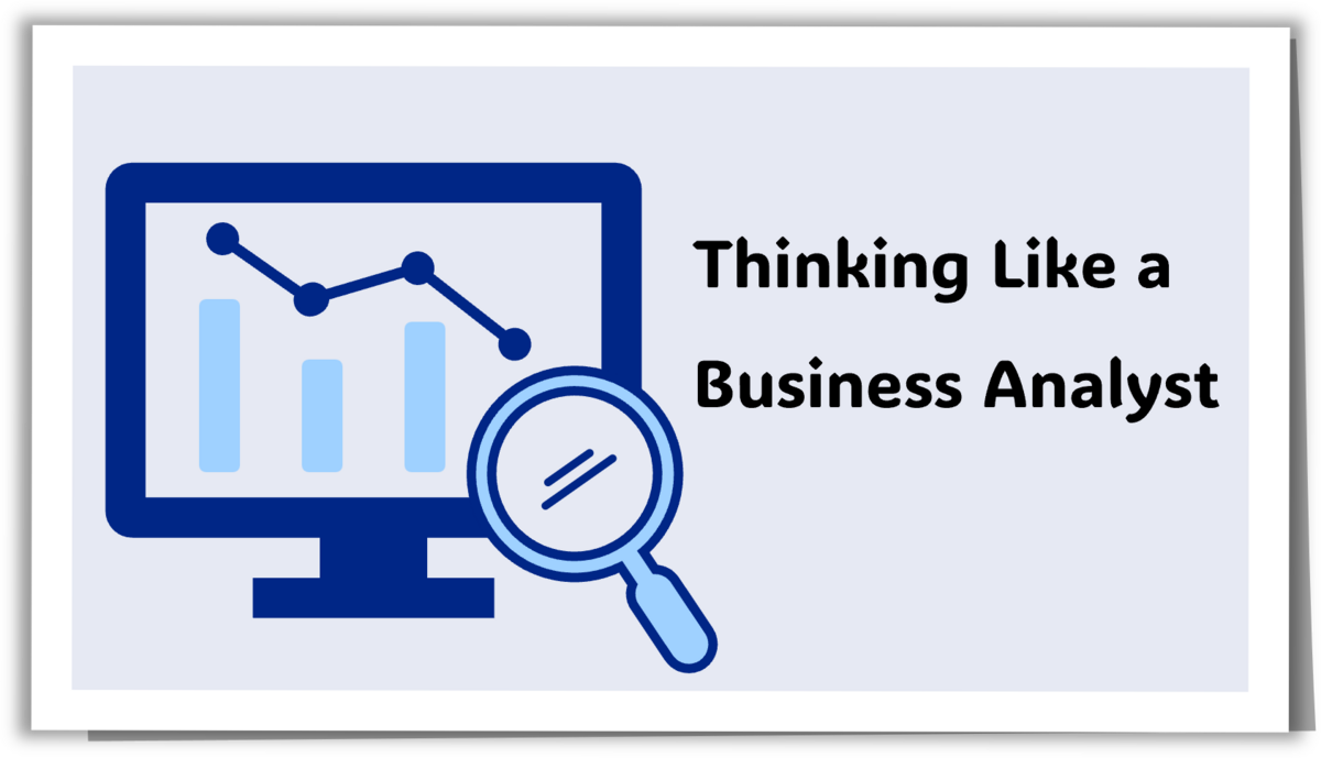 Thinking Like a Business Analyst.