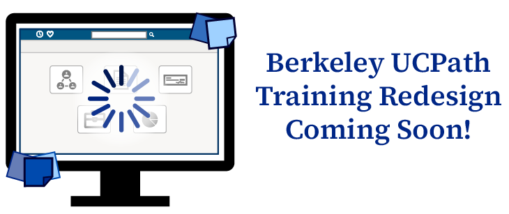 Berkeley UCPath Training Redesign Coming Soon!